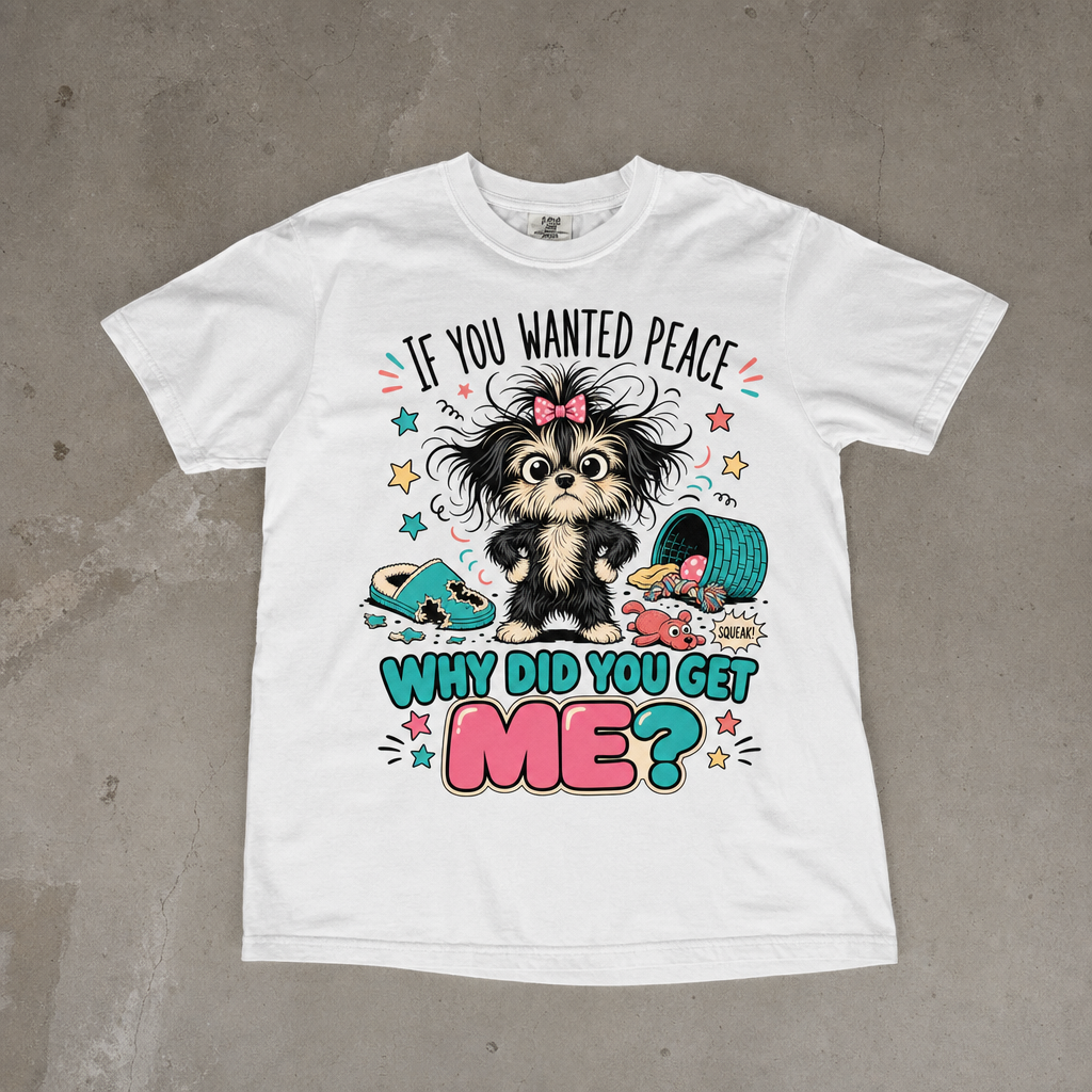 If You Wanted Peace Why Did You Get Me? T-Shirt — Cute Mischievous Puppy Graphic Tee